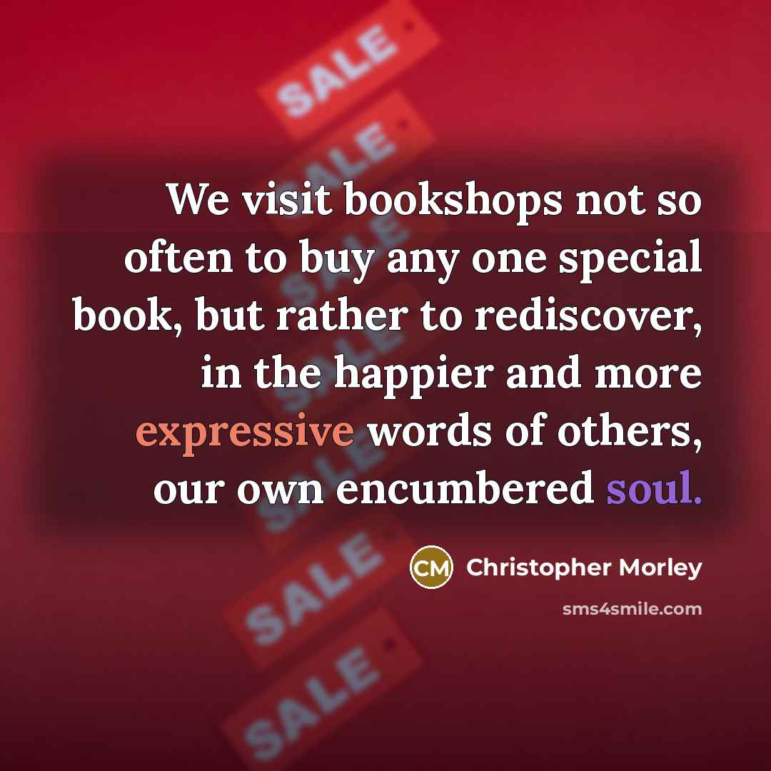 “We visit bookshops not so often to buy any one…” quote by Christopher Morley