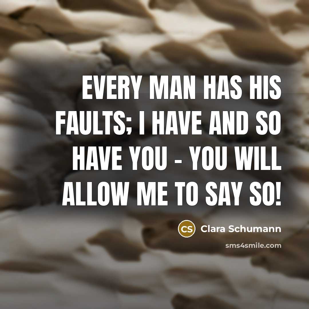 “Every man has his faults; I have and so have…” quote by Clara Schumann