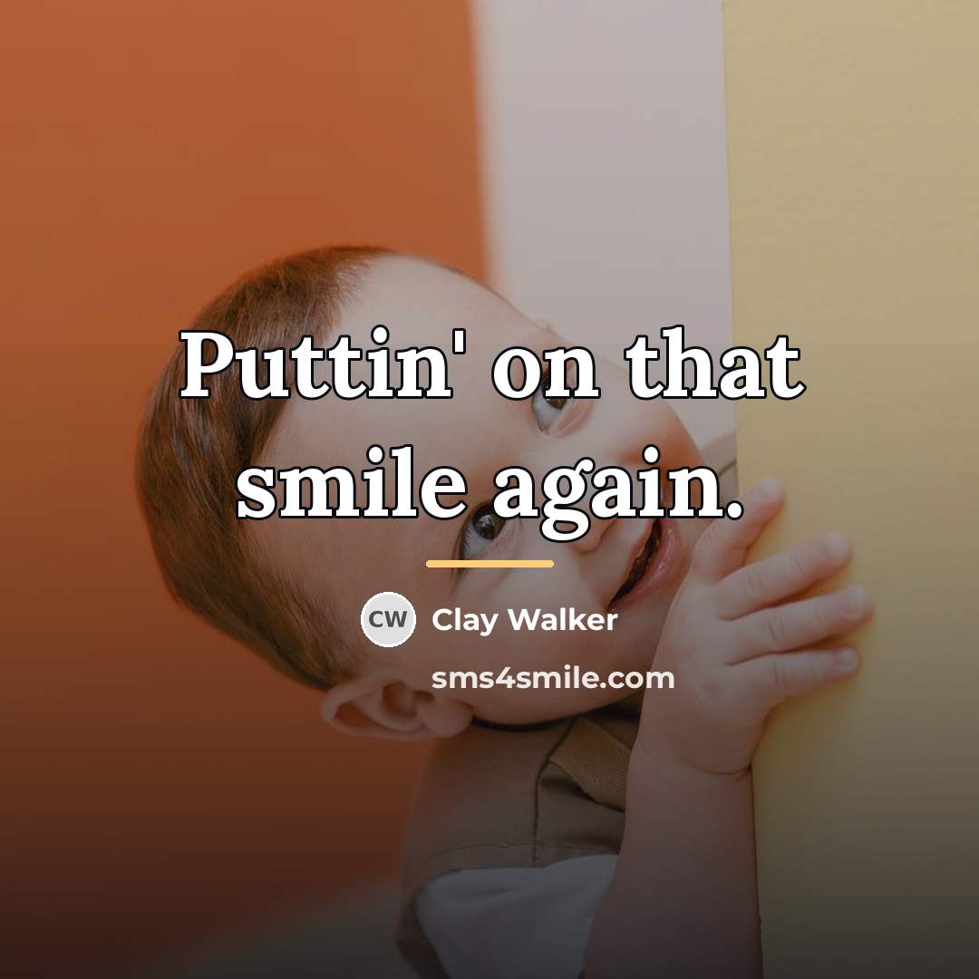 “Puttin' on that smile again.…” quote by Clay Walker