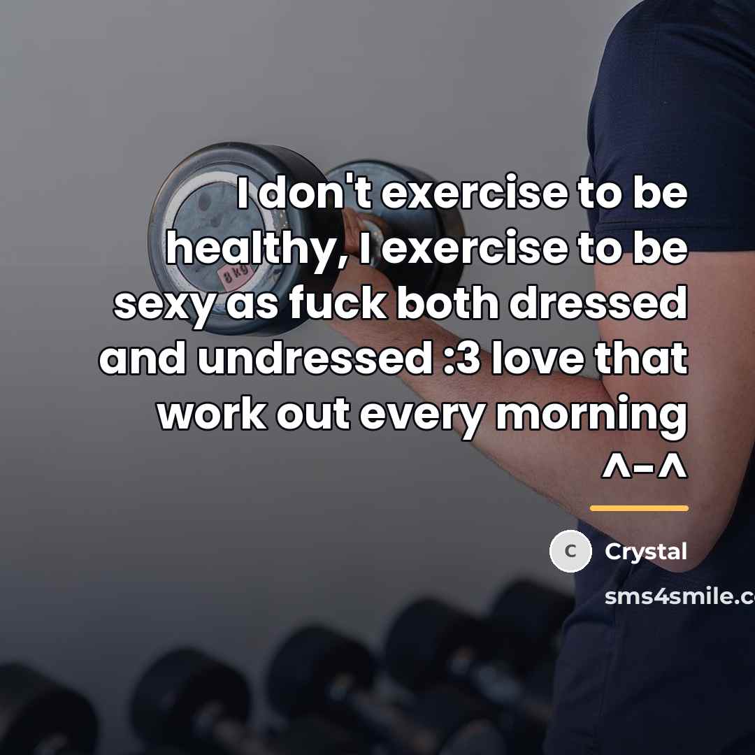 “I don't exercise to be healthy, I exercise to be…” quote by Crystal