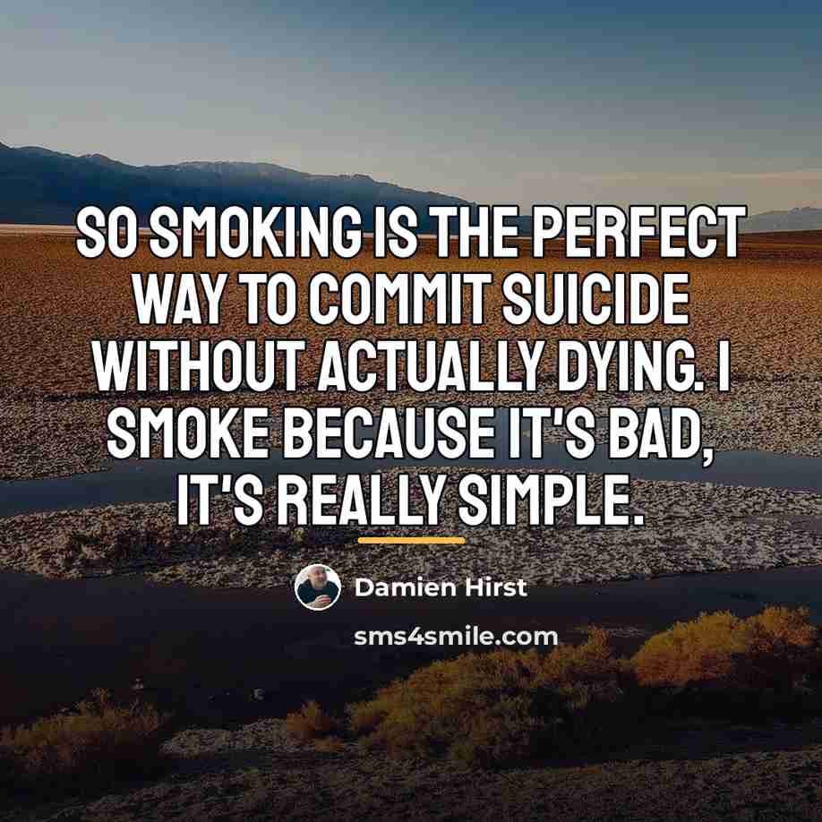 “So smoking is the perfect way to commit suicide without…” quote by Damien Hirst