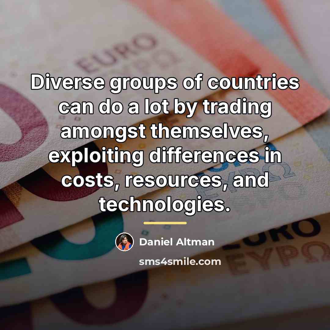 “Diverse groups of countries can do a lot by trading…” quote by Daniel Altman