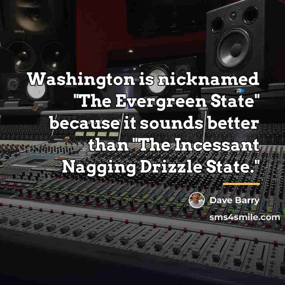 “Washington is nicknamed "The Evergreen State" because it sounds better…” quote by Dave Barry