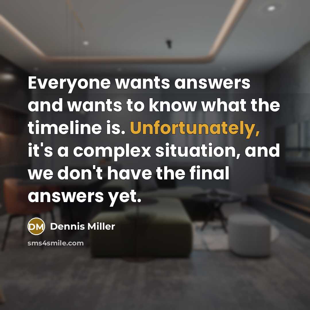 “Everyone wants answers and wants to know what the timeline…” quote by Dennis Miller