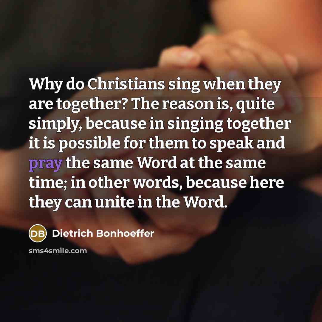 “Why do Christians sing when they are together? The reason…” quote by Dietrich Bonhoeffer