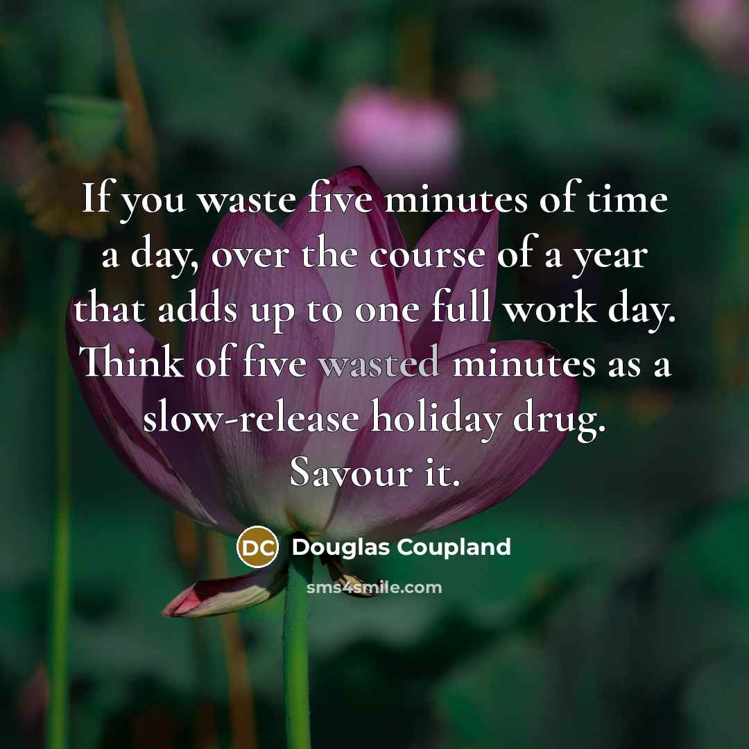 “If you waste five minutes of time a day, over…” quote by Douglas Coupland