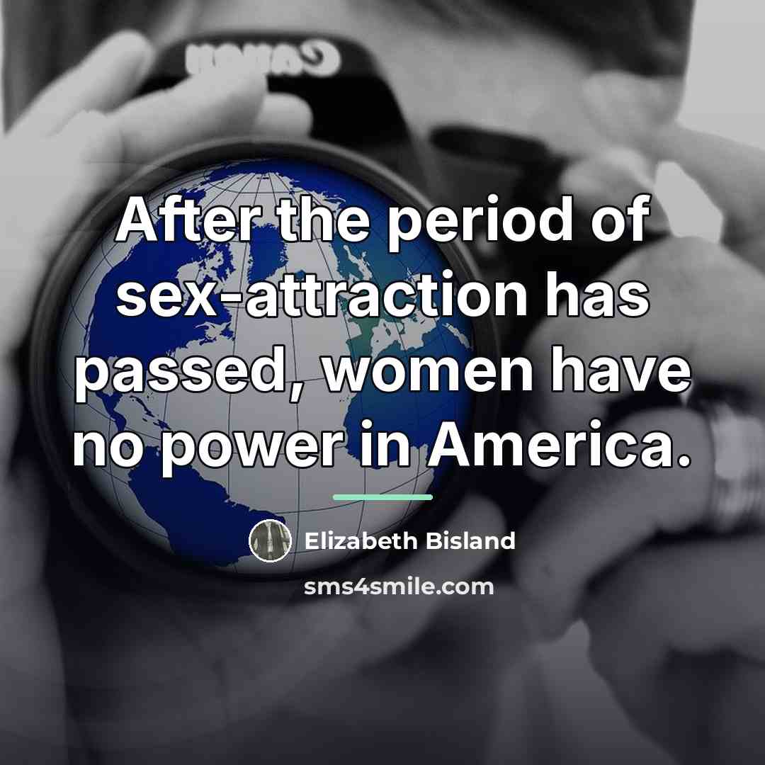 “After the period of sex-attraction has passed, women have no…” quote by Elizabeth Bisland