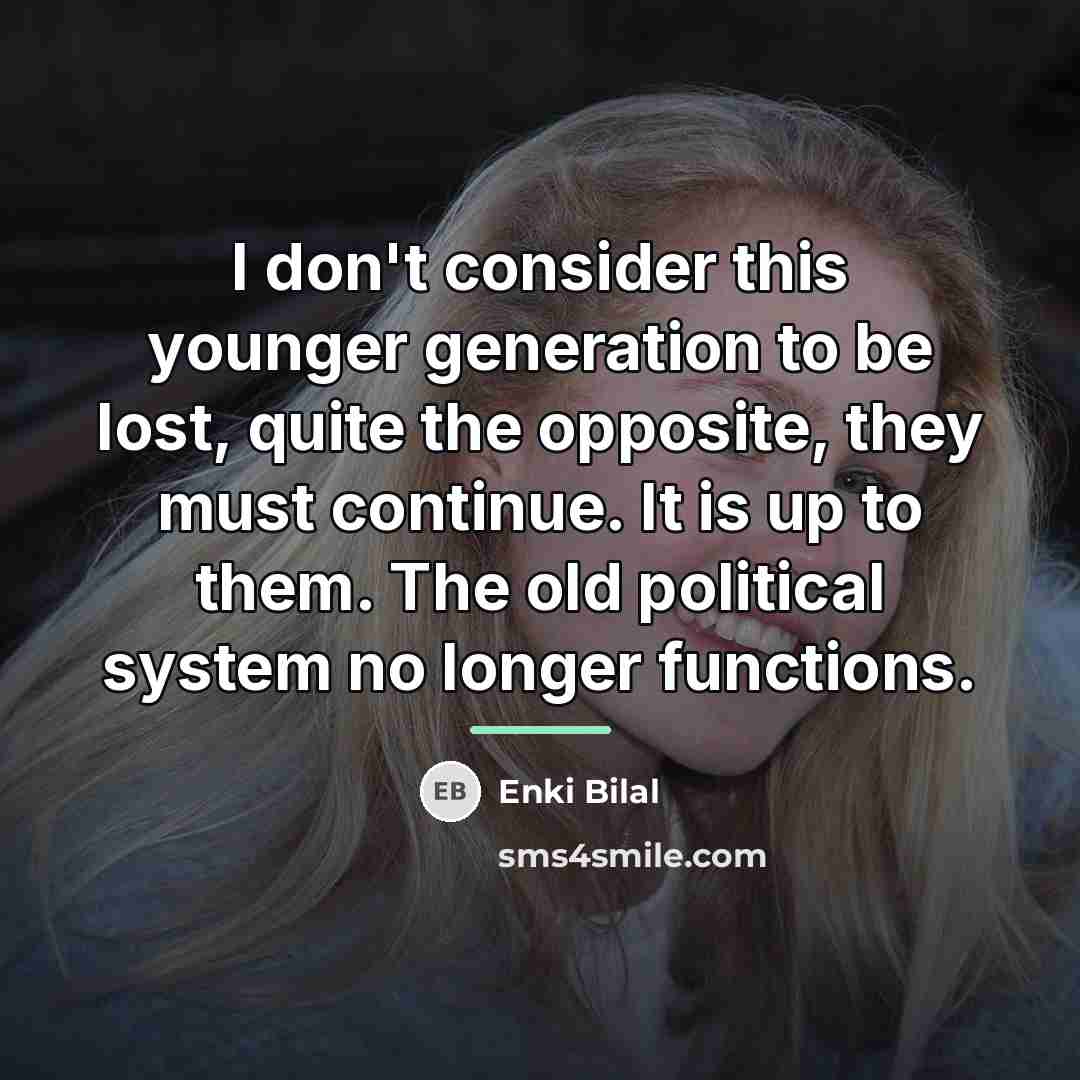 “I don't consider this younger generation to be lost, quite…” quote by Anonymous