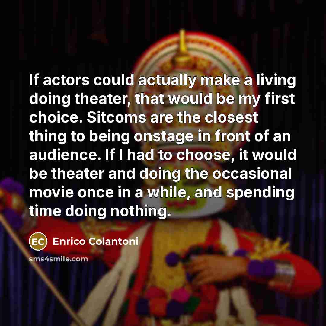 “If actors could actually make a living doing theater, that…” quote by Enrico Colantoni