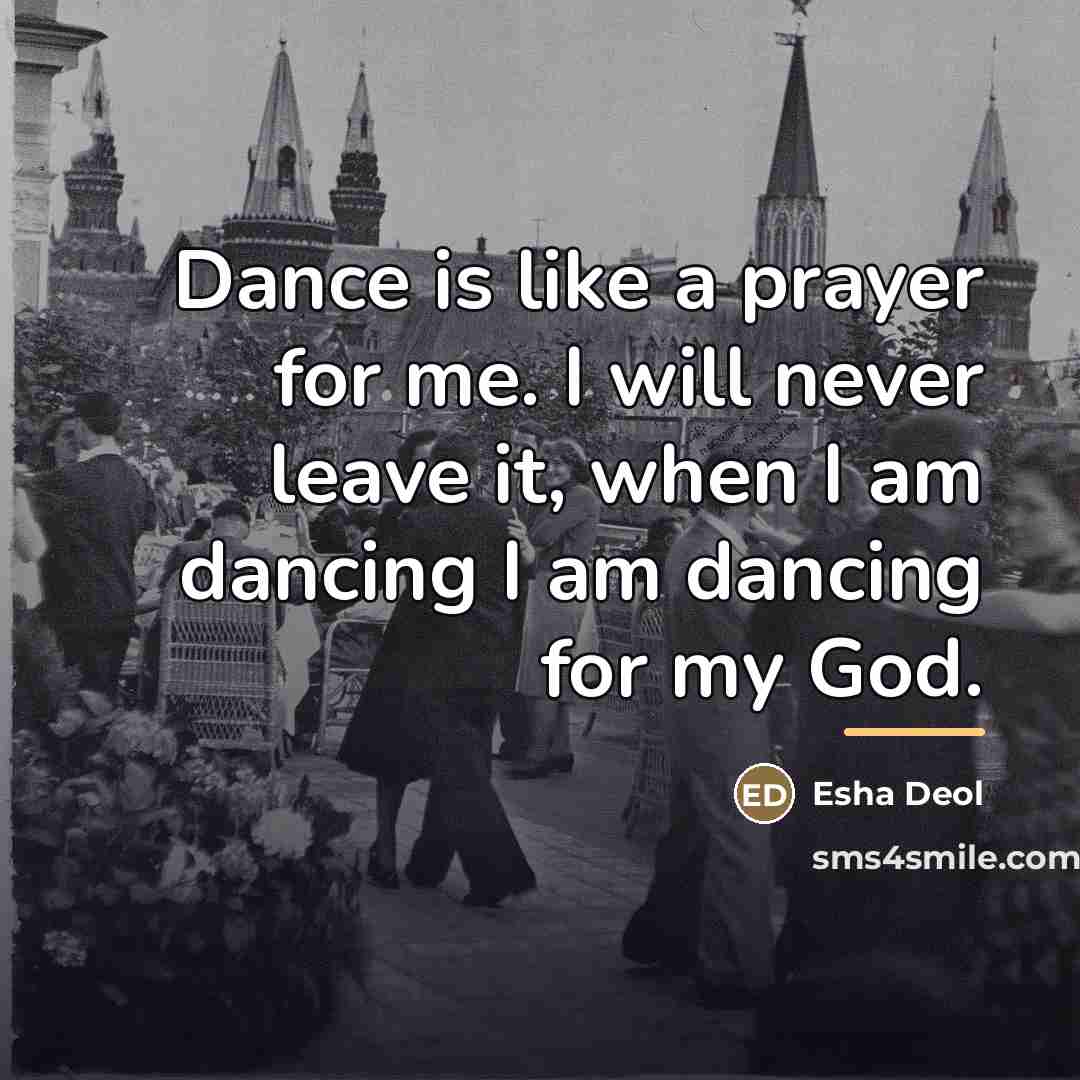“Dance is like a prayer for me. I will never…” quote by Esha Deol