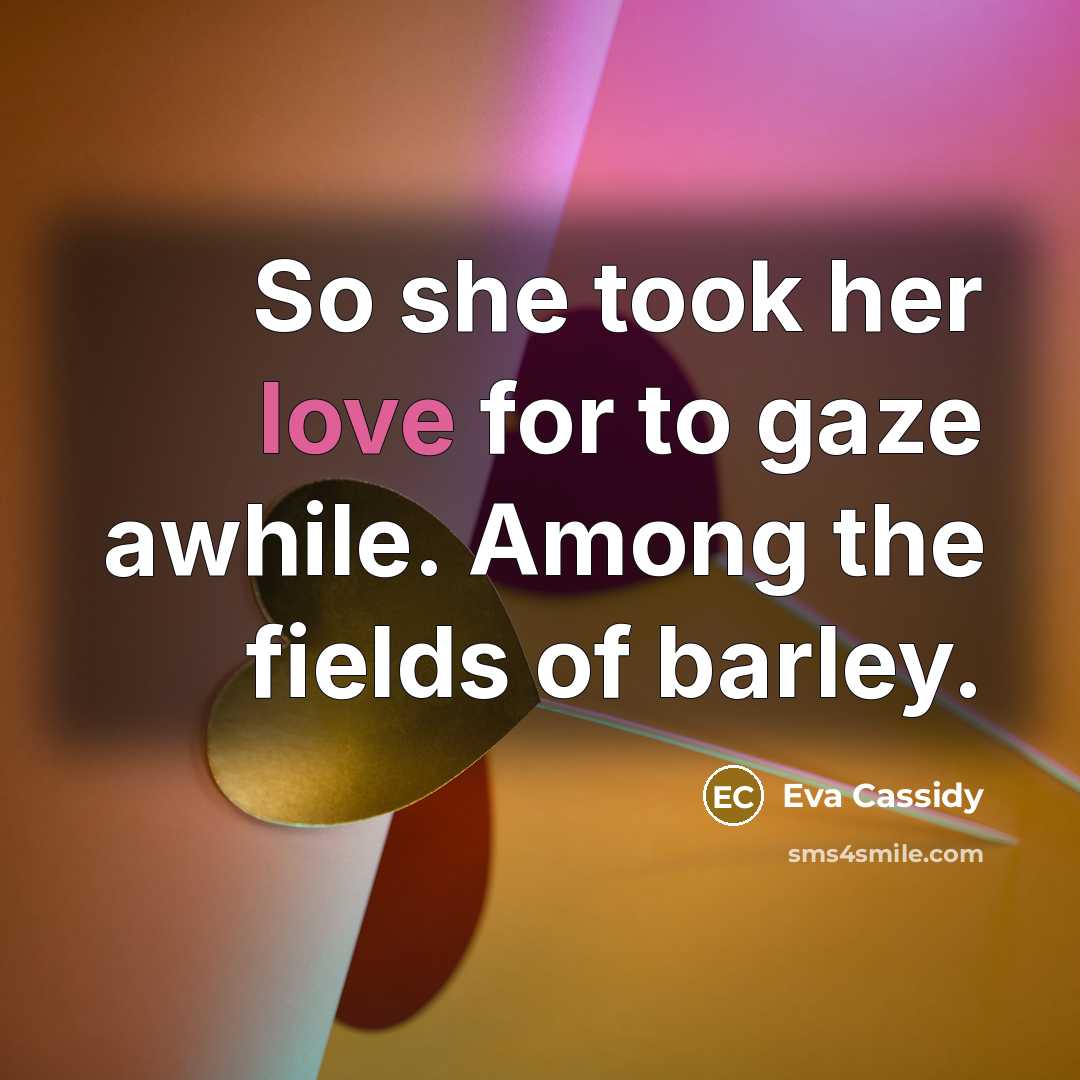 “So she took her love for to gaze awhile. Among…” quote by Eva Cassidy