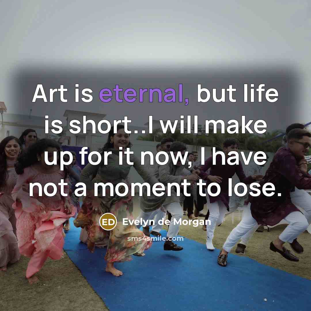 “Art is eternal, but life is short..I will make up…” quote by Evelyn De Morgan