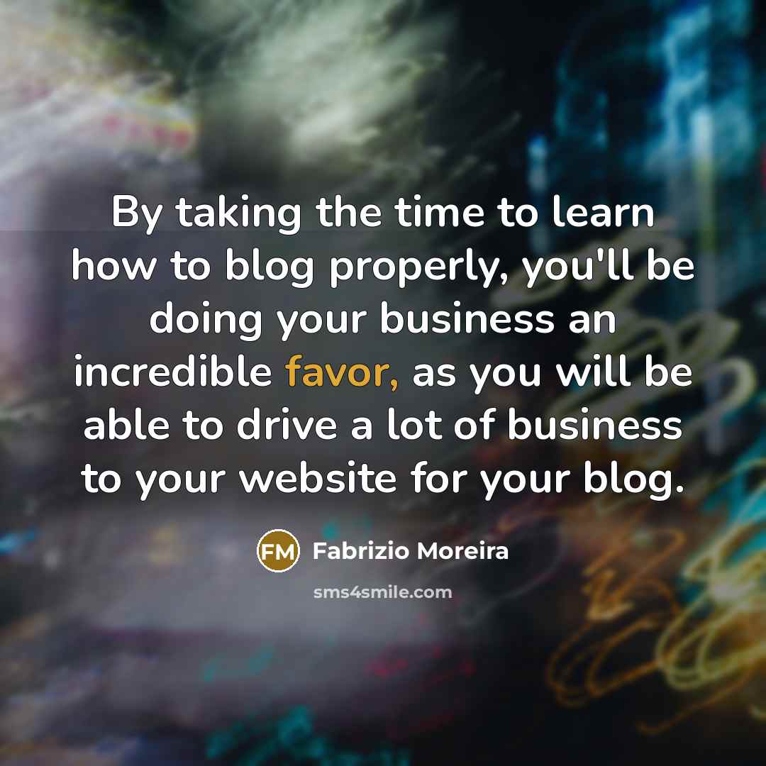 “By taking the time to learn how to blog properly,…” quote by Fabrizio Moreira