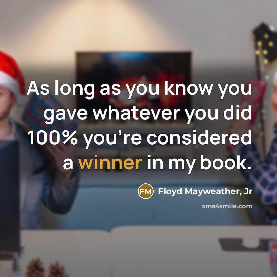 “As long as you know you gave whatever you did…” quote by Floyd Mayweather, Jr