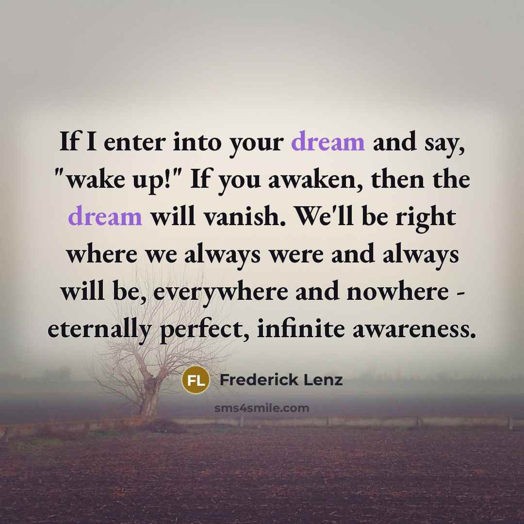 “If I enter into your dream and say, "wake up!"…” quote by Frederick Lenz