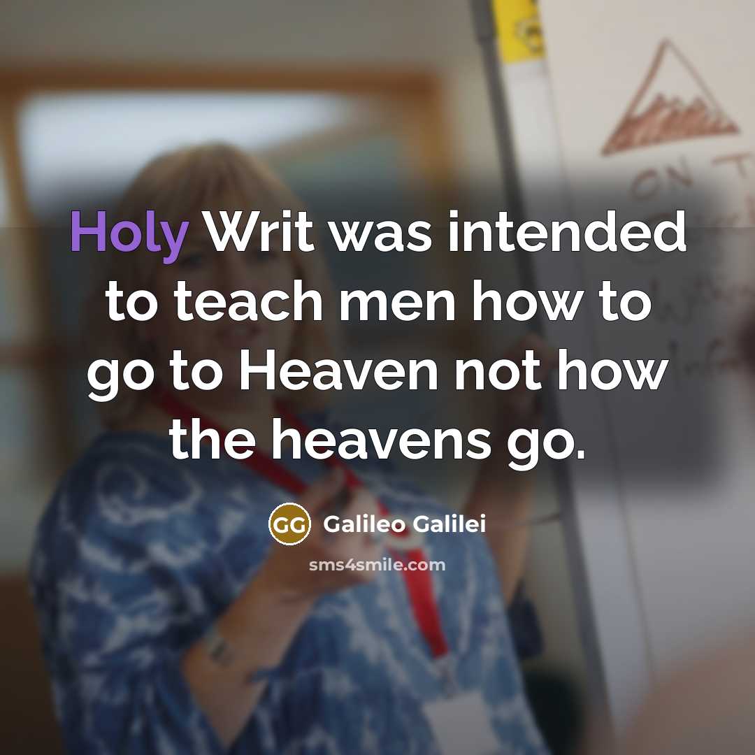 “Holy Writ was intended to teach men how to go…” quote by Galileo Galilei