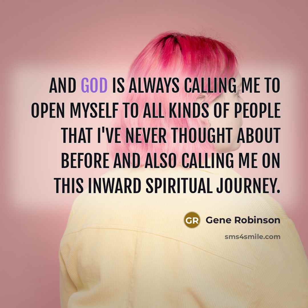 “And God is always calling me to open myself to…” quote by Gene Robinson