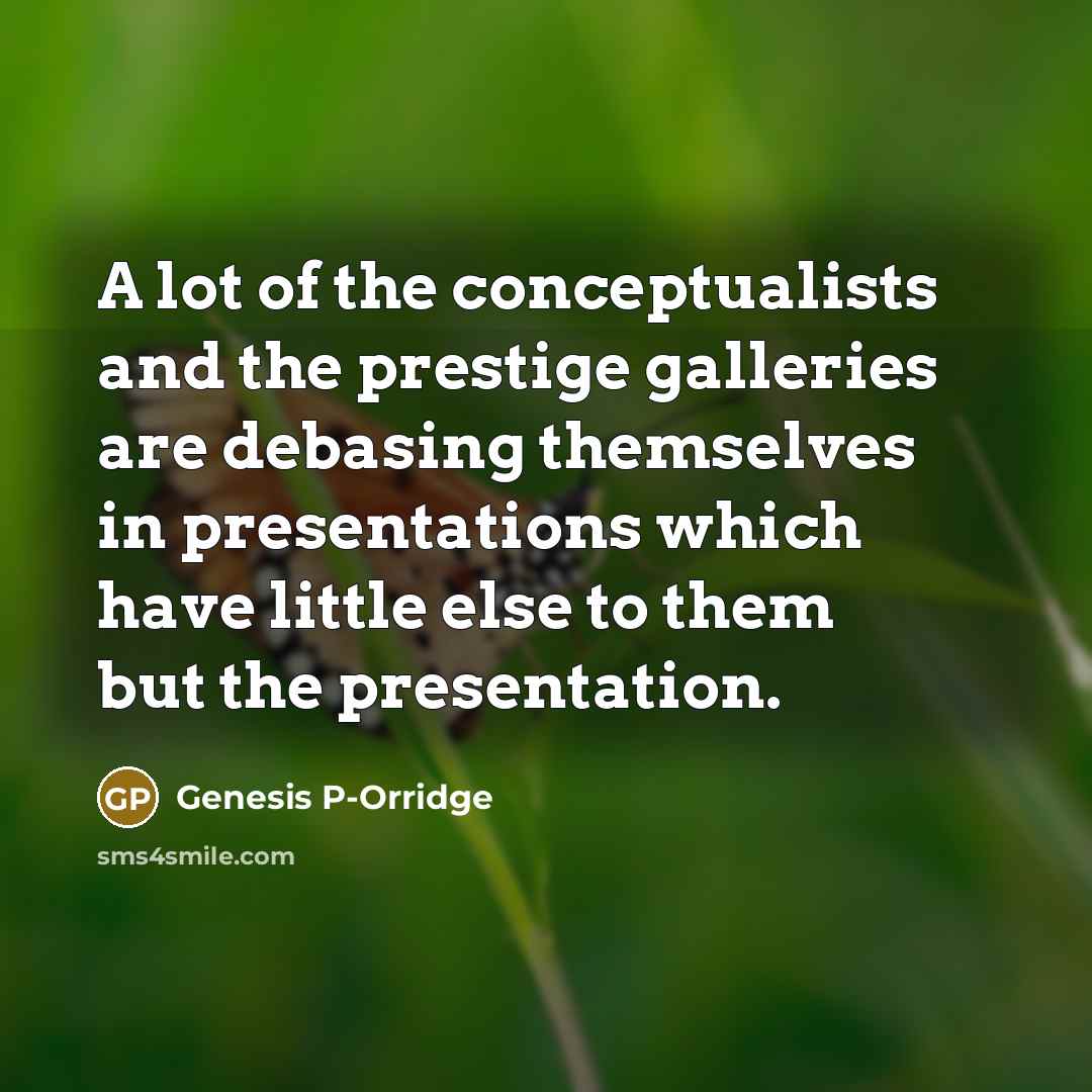 “A lot of the conceptualists and the prestige galleries are…” quote by Genesis P-Orridge