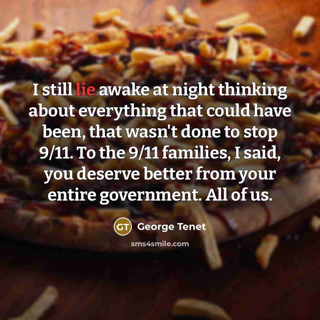“I still lie awake at night thinking about everything that…” quote by George Tenet