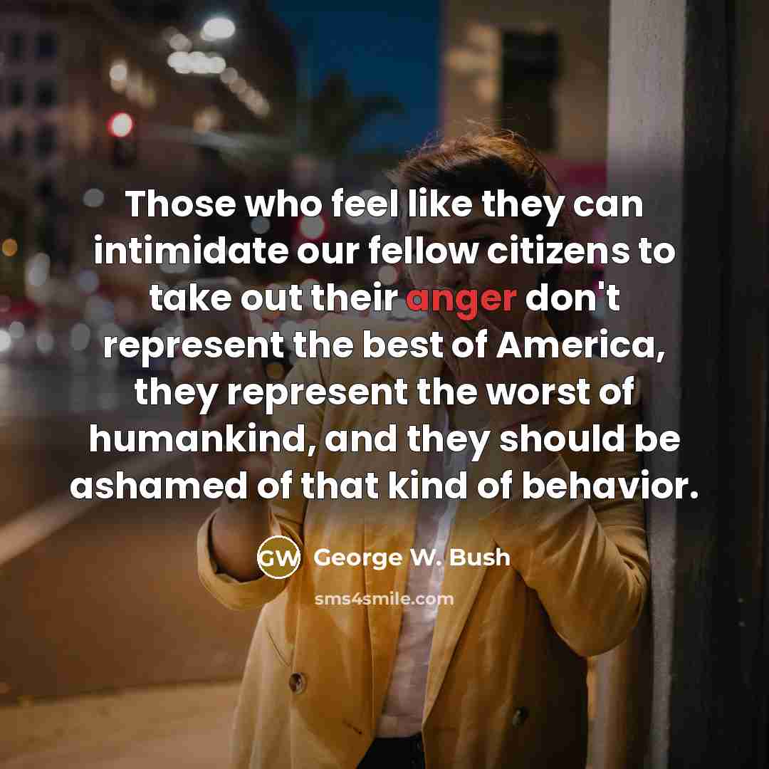 “Those who feel like they can intimidate our fellow citizens…” quote by George W. Bush