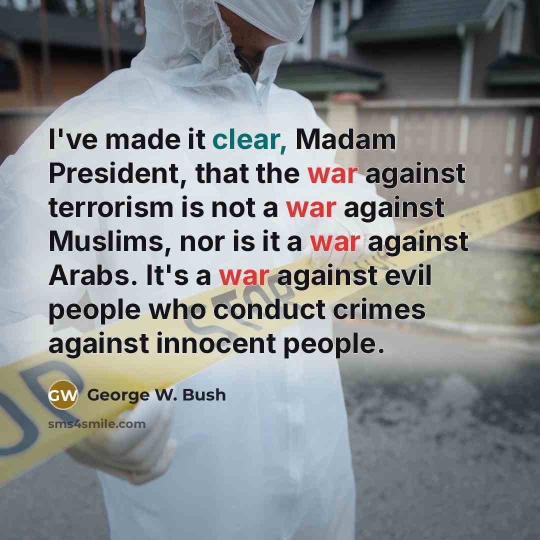 “I've made it clear, Madam President, that the war against…” quote by George W. Bush