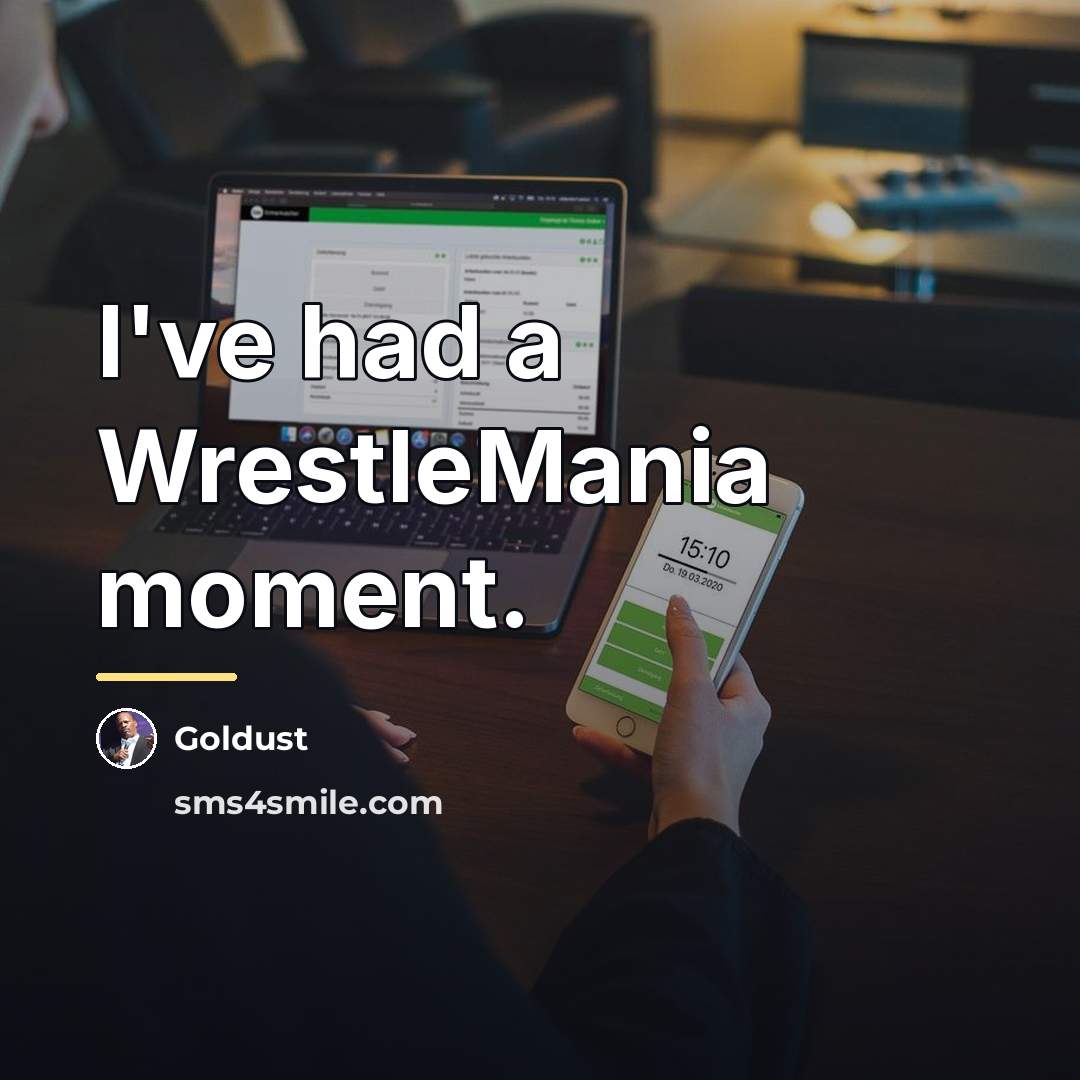 “I've had a WrestleMania moment.…” quote by Goldust