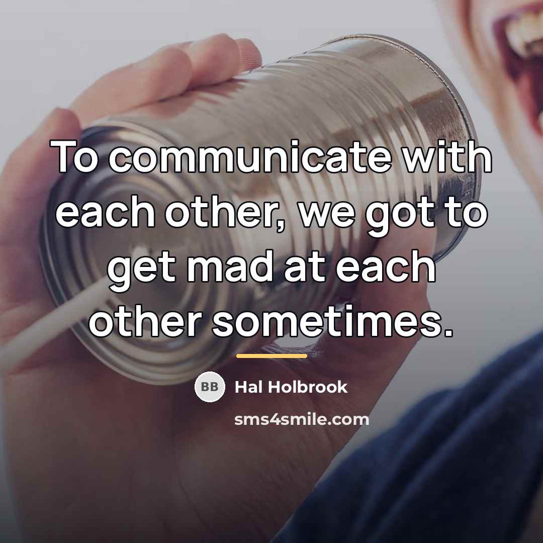 “To communicate with each other, we got to get mad…” quote by Hal Holbrook