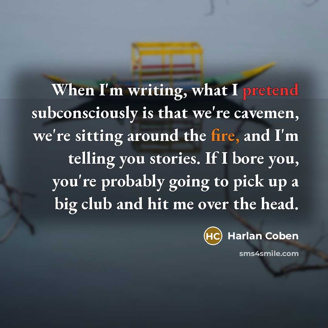 “When I'm writing, what I pretend subconsciously is that we're…” quote by Harlan Coben