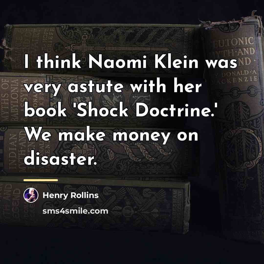“I think Naomi Klein was very astute with her book…” quote by Henry Rollins