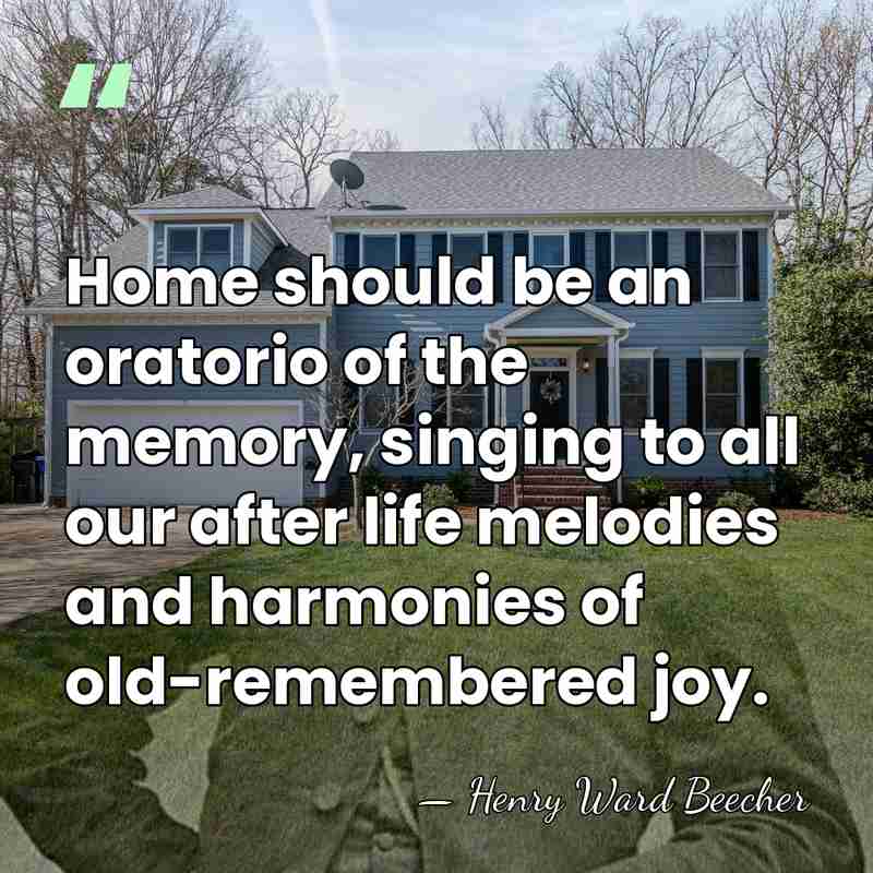 Home should be an oratorio of the memory, singing to all our&hellip; - Henry Ward Beecher