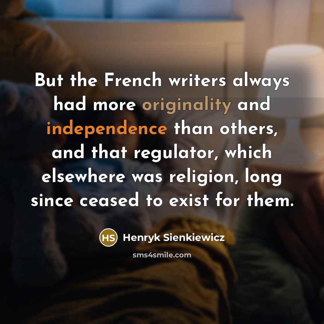 “But the French writers always had more originality and independence…” quote by Henryk Sienkiewicz