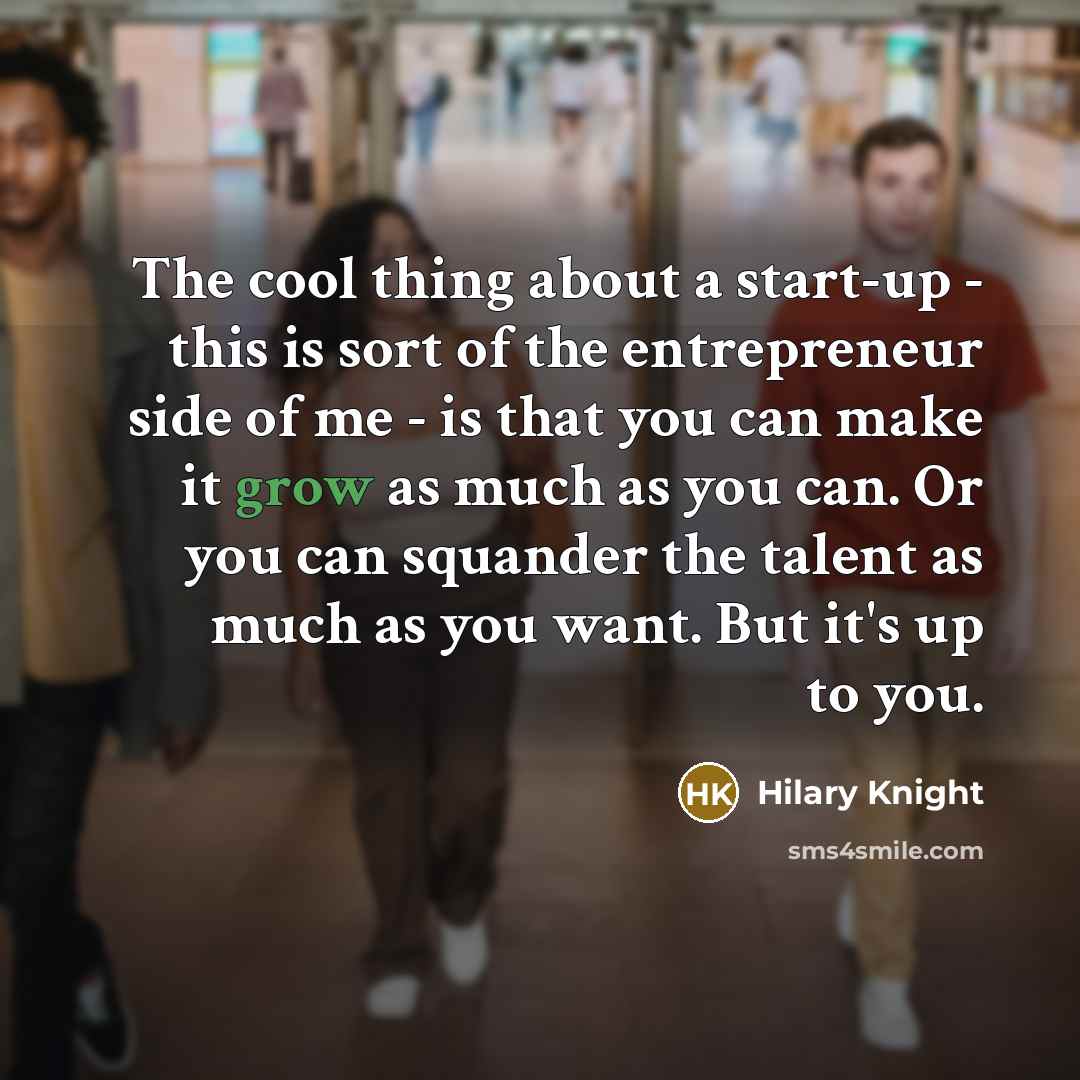“The cool thing about a start-up - this is sort…” quote by Hilary Knight