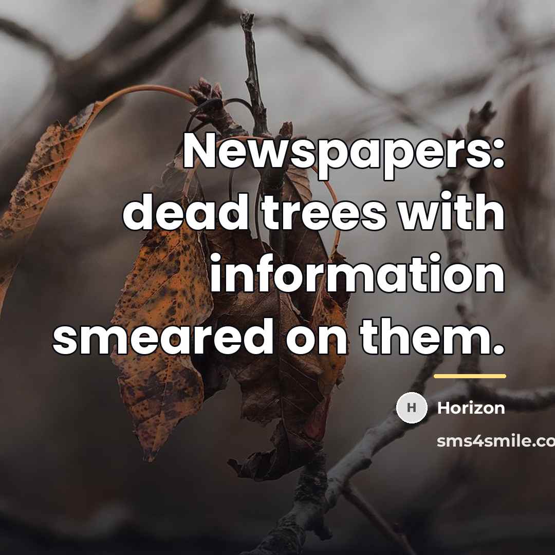 “Newspapers: dead trees with information smeared on them.…” quote by Horizon