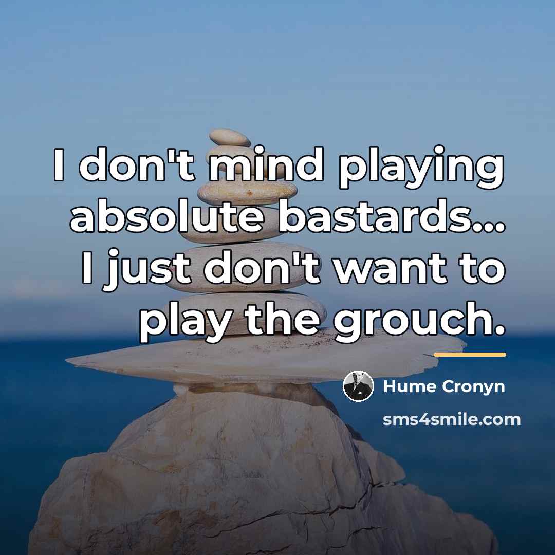 “I don't mind playing absolute bastards... I just don't want…” quote by Hume Cronyn