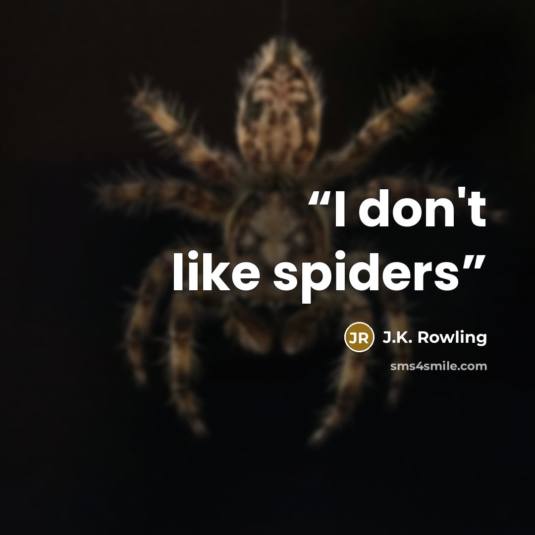 “I don't like spiders” quote by J.K. Rowling