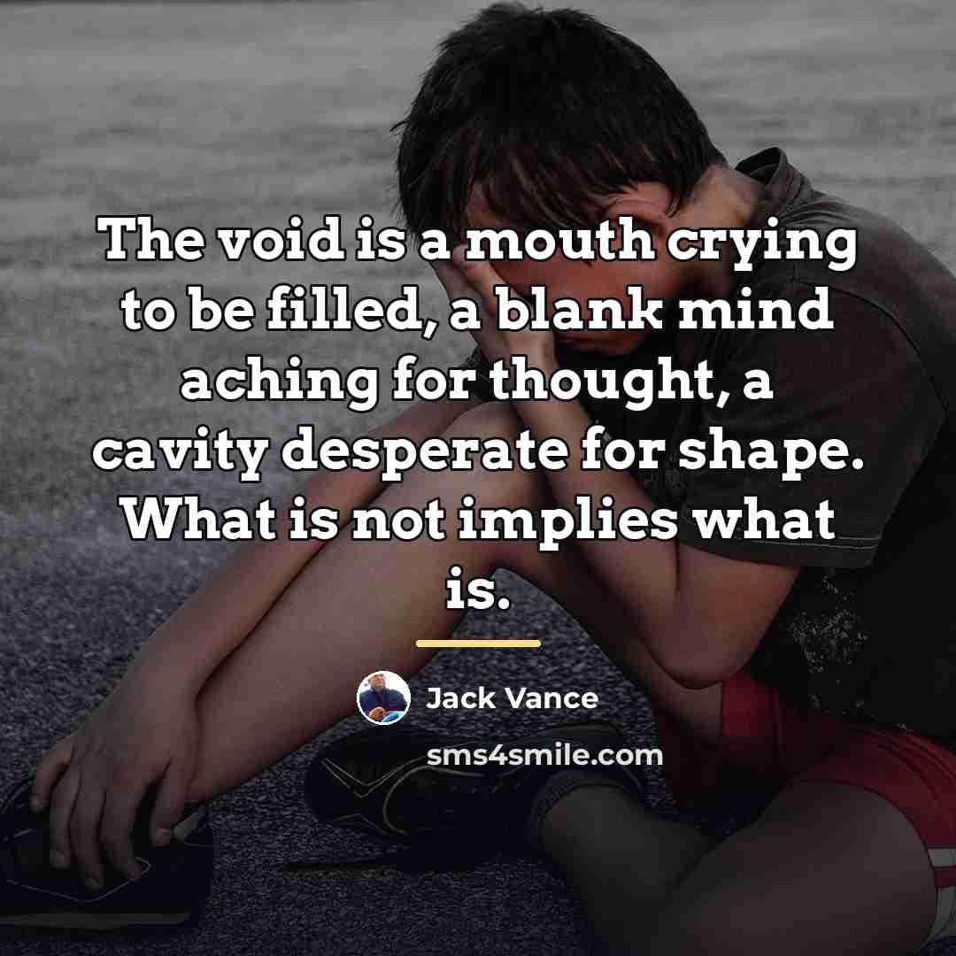 “The void is a mouth crying to be filled, a…” quote by Jack Vance