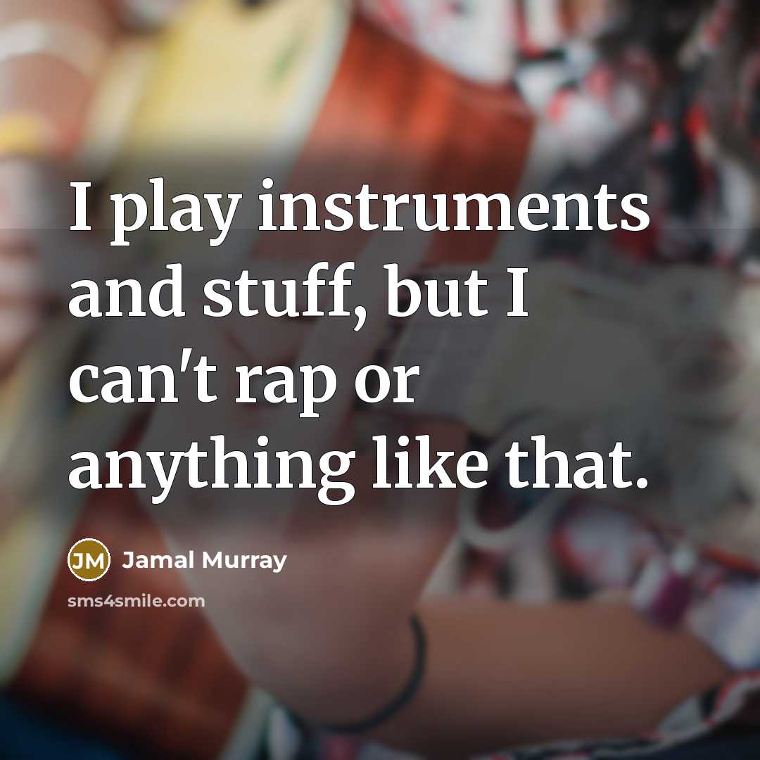“I play instruments and stuff, but I can't rap or…” quote by Jamal Murray
