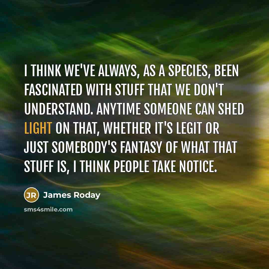 “I think we've always, as a species, been fascinated with…” quote by James Roday