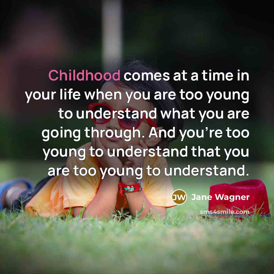 “Childhood comes at a time in your life when you…” quote by Jane Wagner