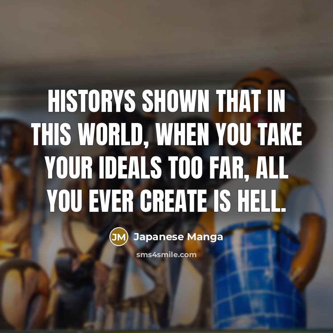 “Historys shown that in this world, when you take your…” quote by Japanese Manga