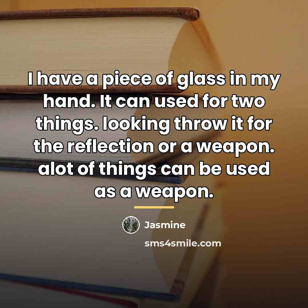 “I have a piece of glass in my hand. It…” quote by Jasmine