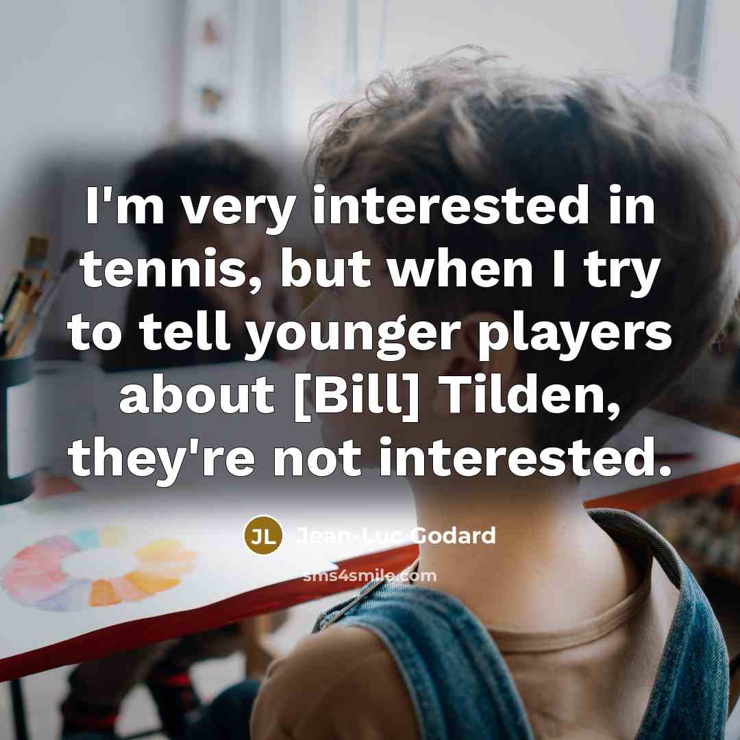 “I'm very interested in tennis, but when I try to…” quote by Jean-Luc Godard