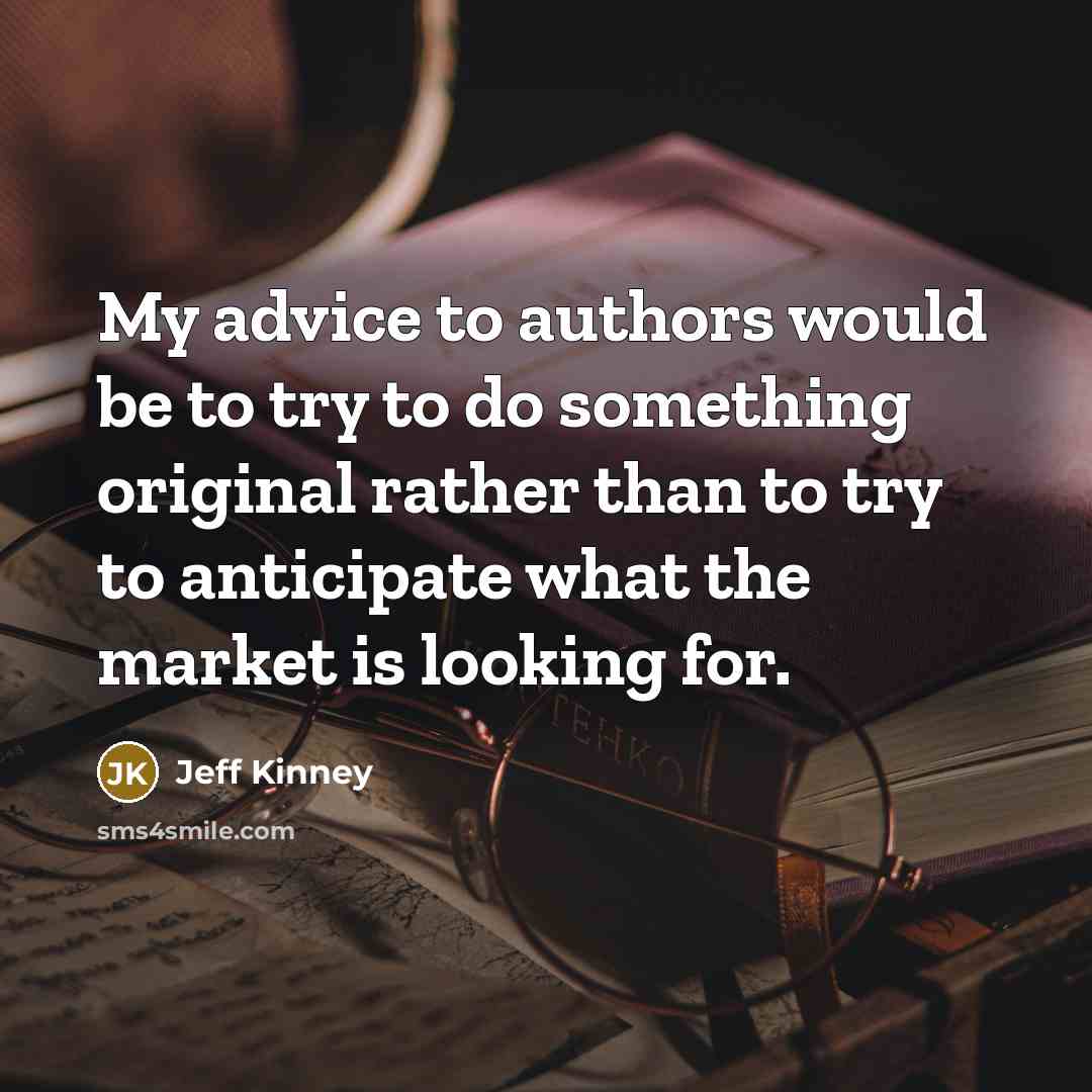 “My advice to authors would be to try to do…” quote by Jeff Kinney