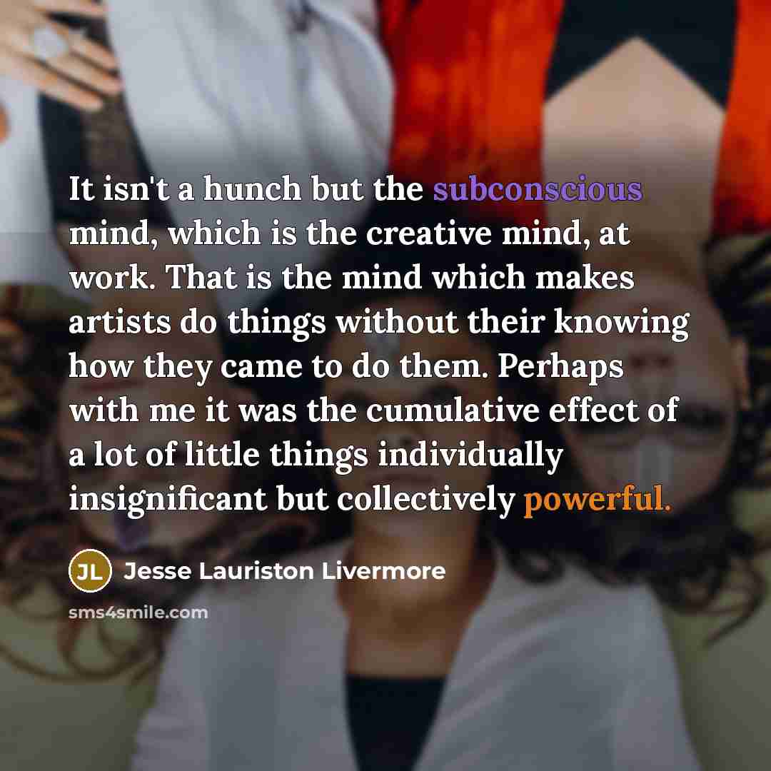 “It isn't a hunch but the subconscious mind, which is…” quote by Jesse Lauriston Livermore