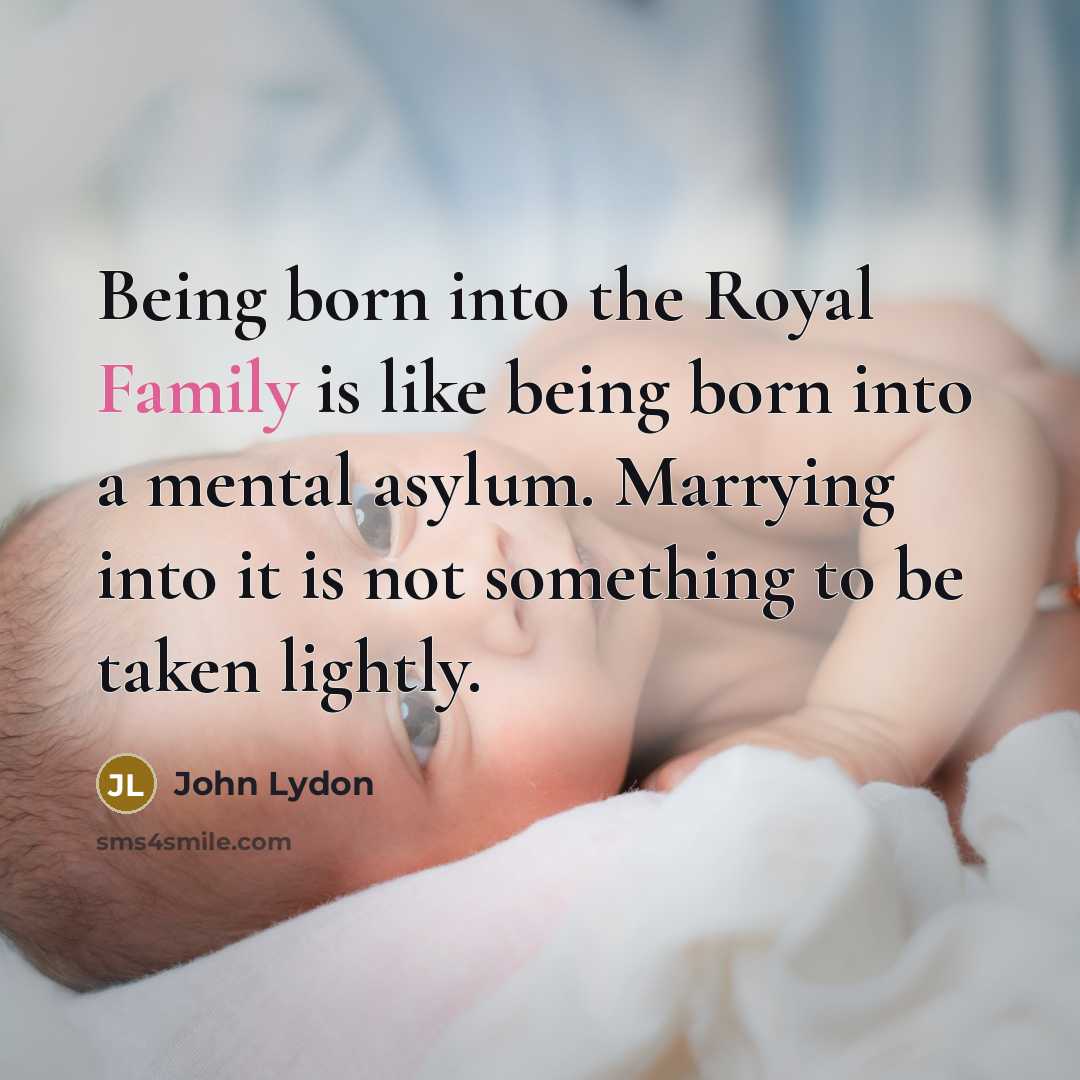 “Being born into the Royal Family is like being born…” quote by John Lydon