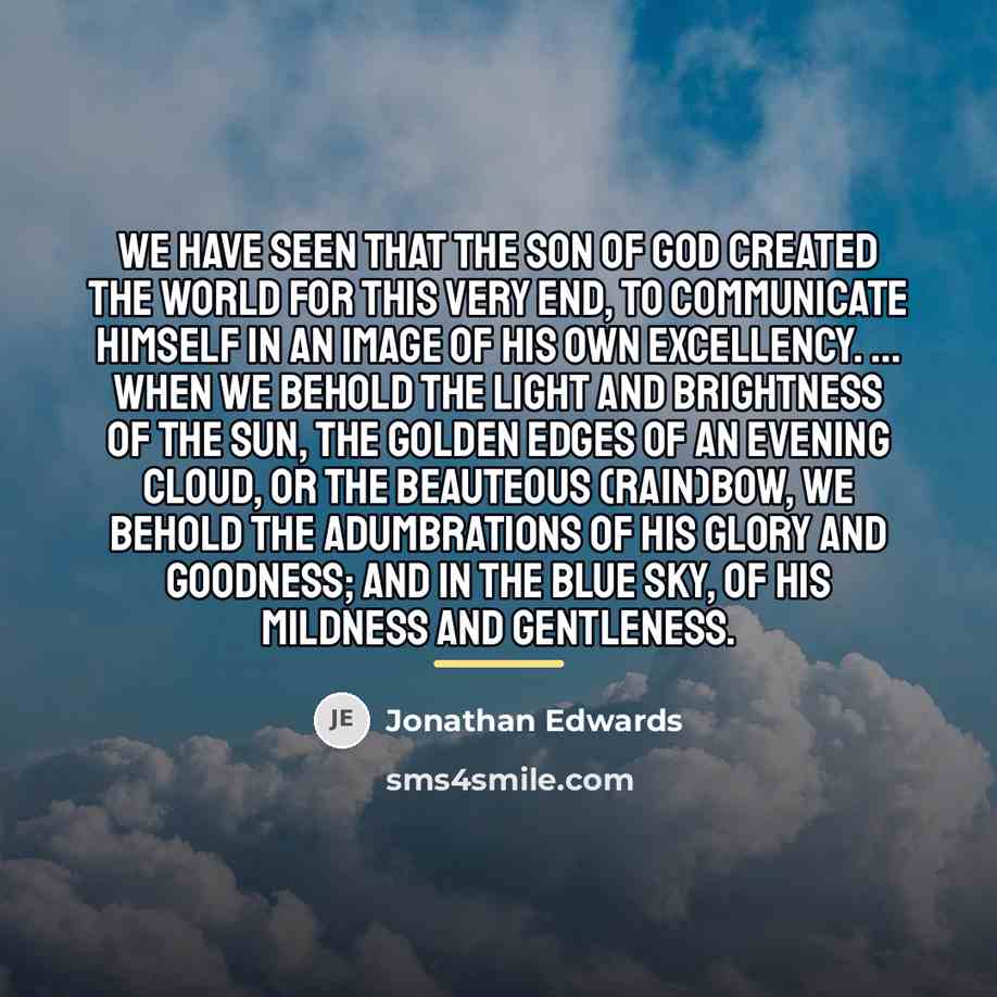 “We have seen that the Son of God created the…” quote by Jonathan Edwards