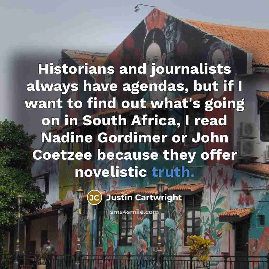 “Historians and journalists always have agendas, but if I want…” quote by Justin Cartwright