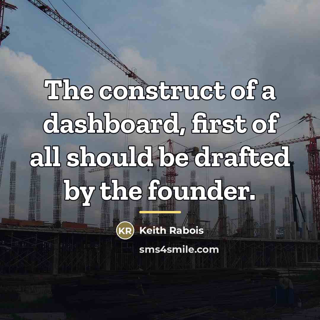 “The construct of a dashboard, first of all should be…” quote by Keith Rabois