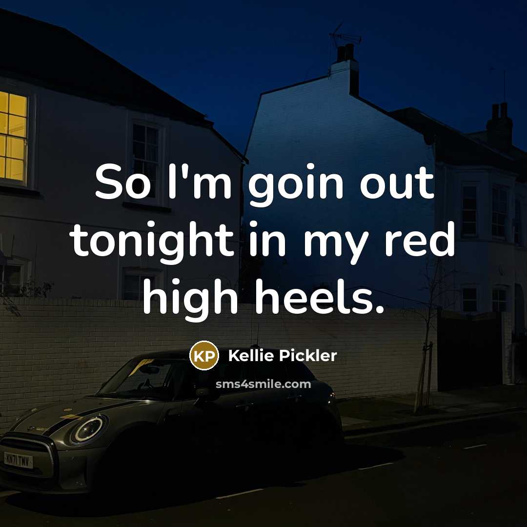 “So I'm goin out tonight in my red high heels.” quote by Kellie Pickler