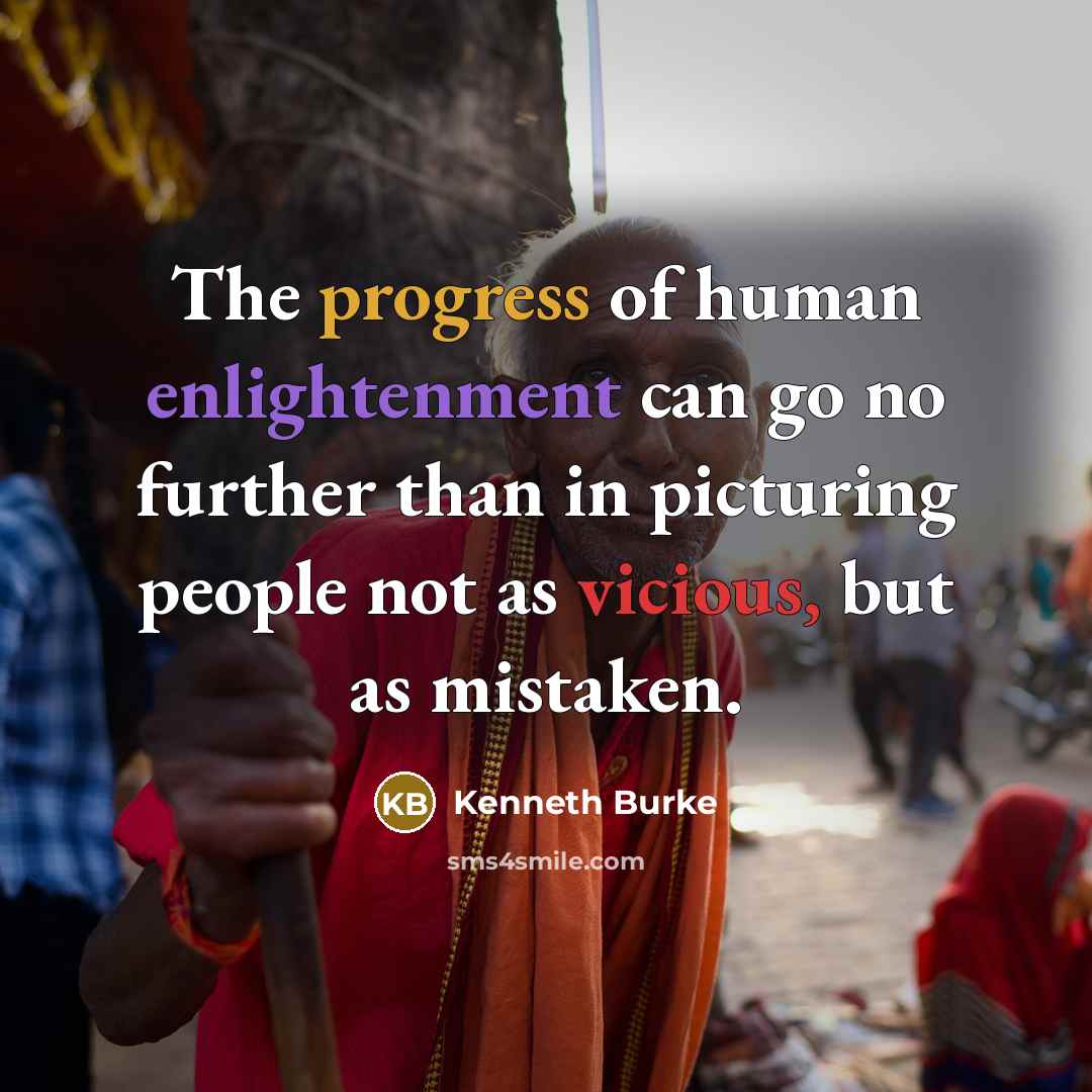 “The progress of human enlightenment can go no further than…” quote by Kenneth Burke